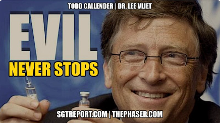 BILL GATES AND THE EVIL NEVER STOPS — Todd Callender & Dr. Lee Vliet