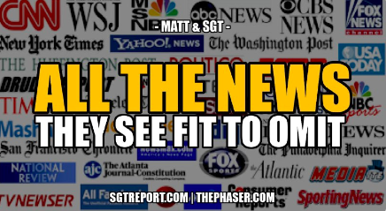 ALL THE NEWS THEY SEE FIT TO OMIT — MATT & SGT
