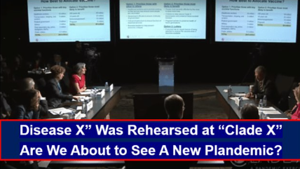 “Disease X” Was Rehearsed at “Clade X” Are We About to See A New Plandemic?