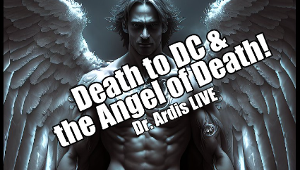 Death to DC & the Angel of Death. Dr. Ardis LIVE. B2T Show Aug 8, 2023
