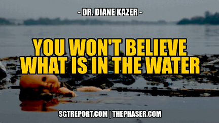 OMG: WHAT IN GOD’S NAME IS IN OUR WARER– Dr. Diane Kazer