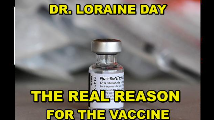 DOCTOR LORAINE DAY – THE TRUE REASON FOR THE VACCINE