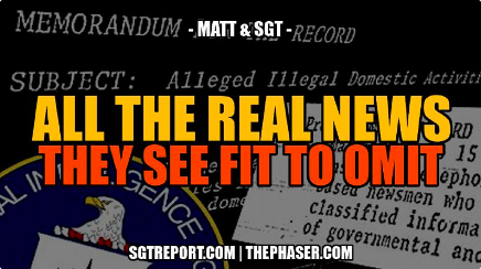 ALL THE *REAL NEWS* THE WHORE MEDIA SEES FIT TO OMIT — MATT & SGT