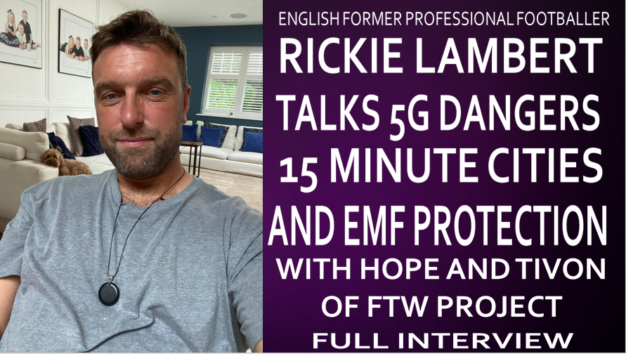 Professional Athlete Rickie Lambert Talks 5G, 15 Minute Cities, EMF Protection With Hope and Tivon