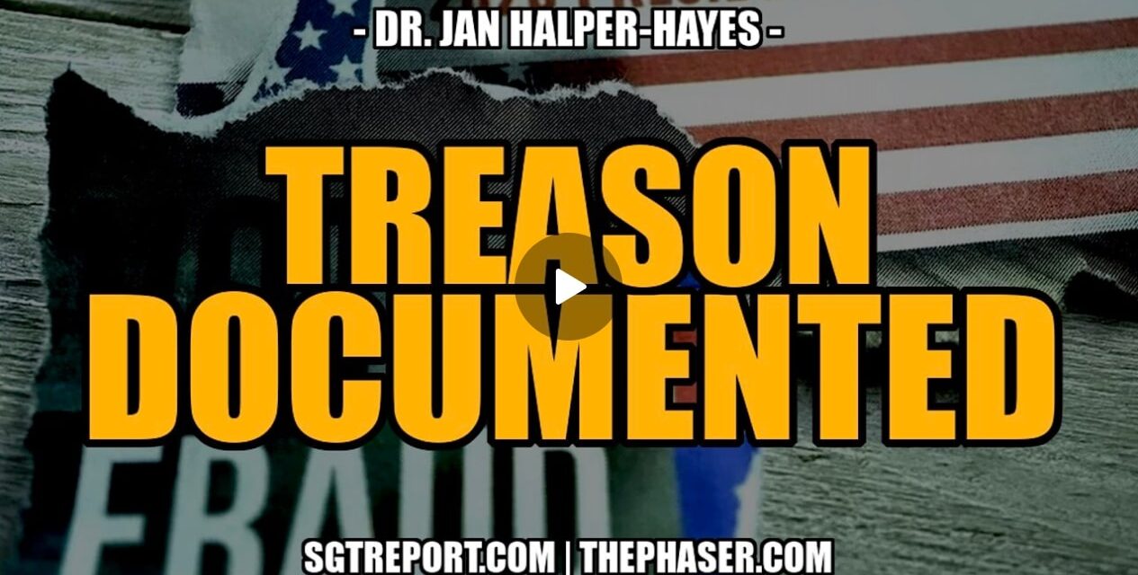 TREASON. DOCUMENTED. — DR. JAN HALPER-HAYES