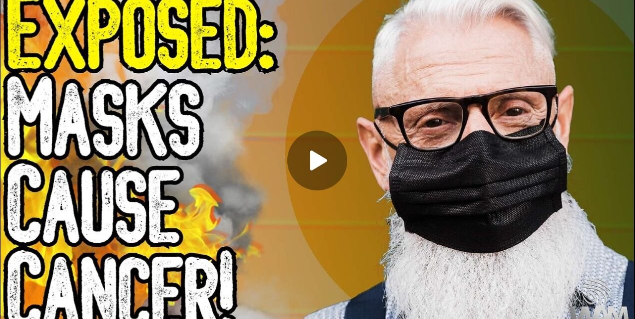 EXPOSED: MASKS CAUSE CANCER! – Government Acknowledges Cancer & DNA Altering Chemicals In Masks!