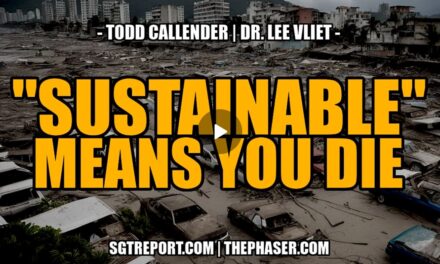 “SUSTAINABLE” MEANS… YOU DIE. — TODD CALLENDER & DR. LEE VLIET