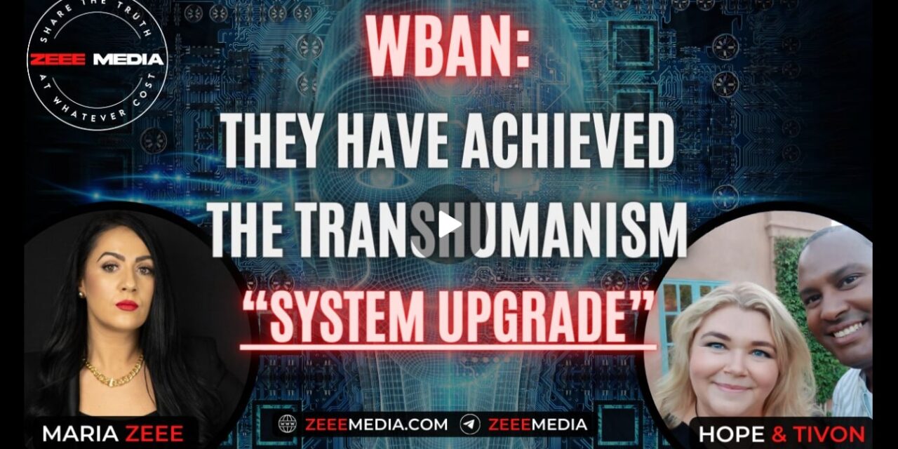 Hope & Tivon – WBAN: They Have Achieved the Transhumanism “System Upgrade”