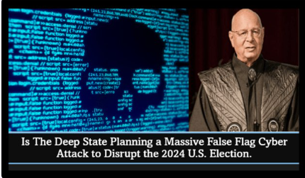 Is The Deep State Planning a Massive False Flag Cyber Attack to Disrupt the 2024 U.S. Election?