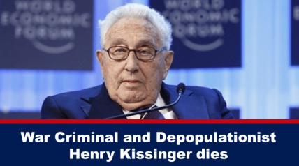 War Criminal and Depopulationist Henry Kissinger dies