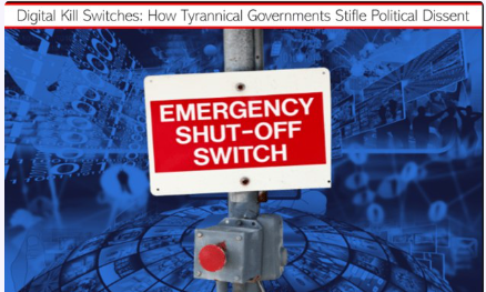 Digital Kill Switches: How Tyrannical Governments Stifle Political Dissent.