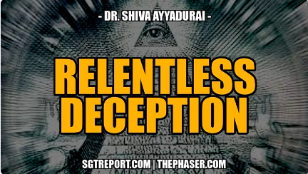 RELENTLESS DECEPTION — DR. SHIVA AYYADURAI