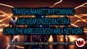 transhumanism cryptomining weaponized bacteria wban todd calleder hope and tivon