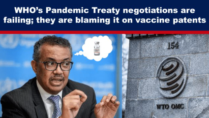 WHO’s Pandemic Treaty negotiations are failing; they are blaming it on vaccine patents
