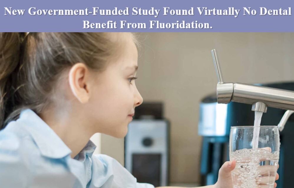 New Government-Funded Study Found Virtually No Dental Benefit From Fluoridation.