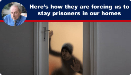 Here’s how they are forcing us to stay prisoners in our homes