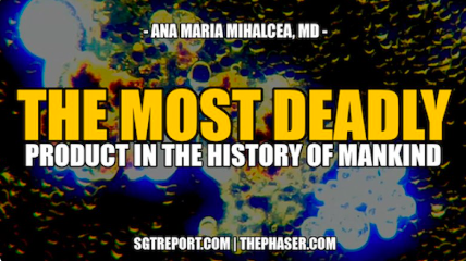 THE MOST DEADLY PRODUCT IN THE HISTORY OF MANKIND – DR. ANA MIHALCEA