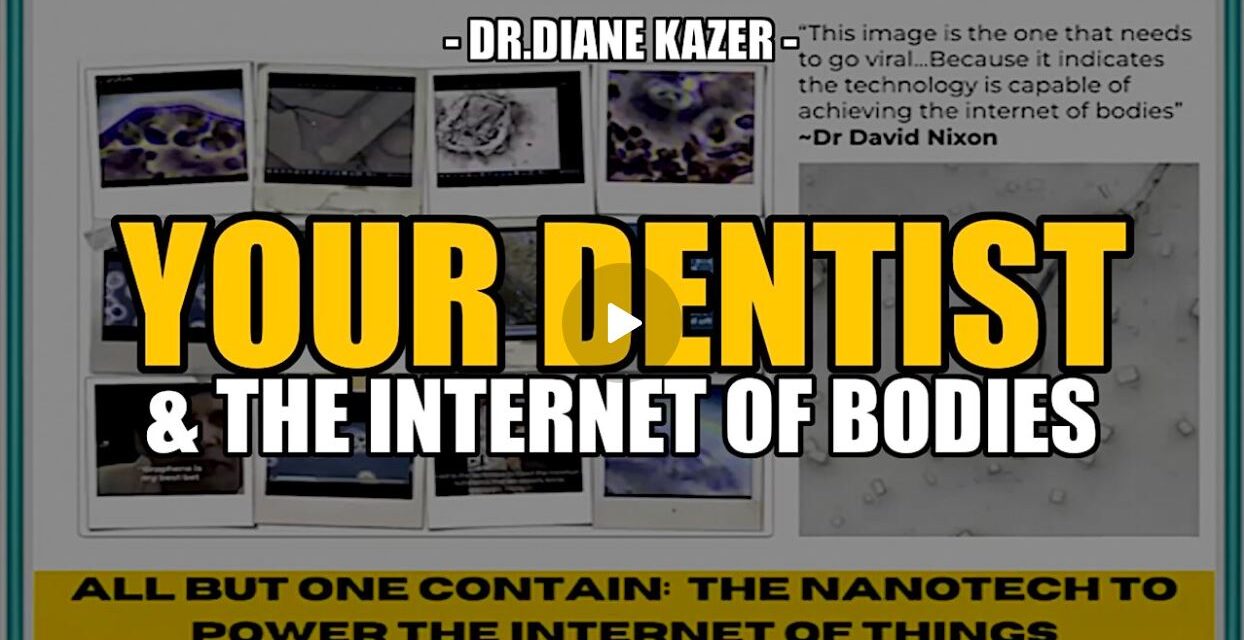 YOUR DENTIST & THE INTERNET OF BODIES — DR. DIANE KAZER