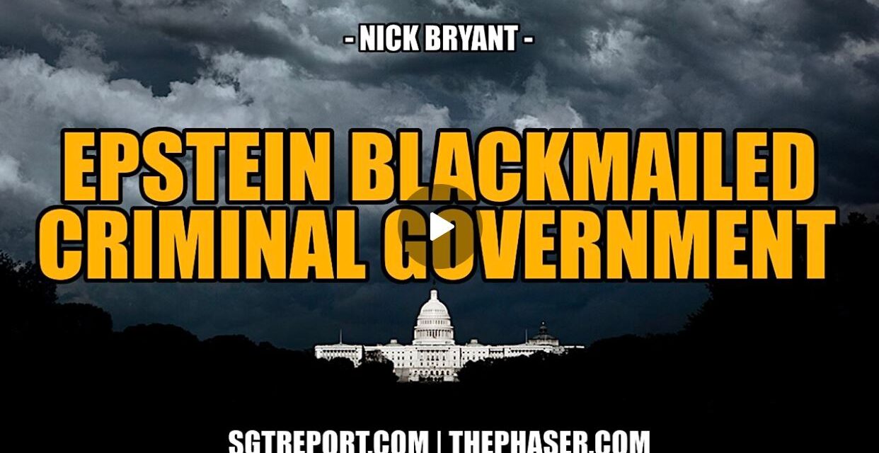 YOUR EPSTEIN BLACKMAILED CRIMINAL GOVERNMENT — NICK BRYANT