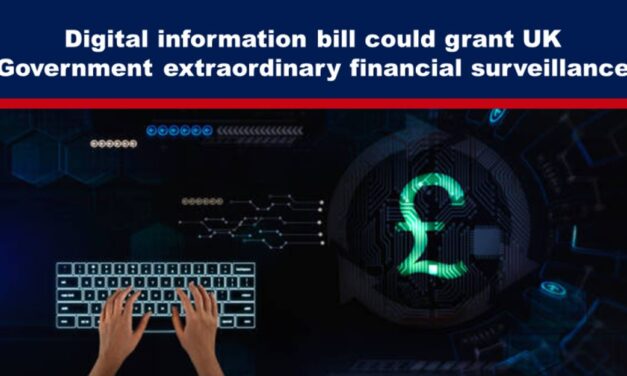 Digital information bill could grant UK Government extraordinary financial surveillance powers ahead of decision on whether a CBDC will be introduced