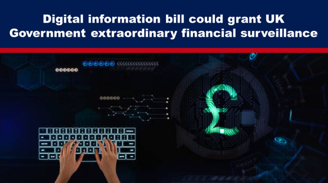 Digital information bill could grant UK Government extraordinary financial surveillance powers ahead of decision on whether a CBDC will be introduced