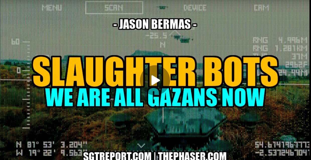 SLAUGHTER BOTS: WE’R E ALL PALESTINIANS NOW — JASON BERMAS