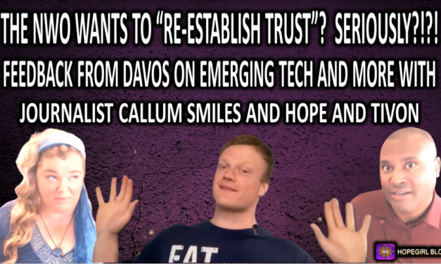 The NWO Wants to “Re-Establish Trust”? Seriously?! Feedback from Davos  on Emerging Tech and more with Journalist Callum Smiles Hope and Tivon