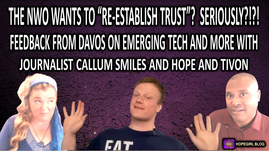 The NWO Wants to “Re-Establish Trust”? Seriously?! Feedback from Davos  on Emerging Tech and more with Journalist Callum Smiles Hope and Tivon