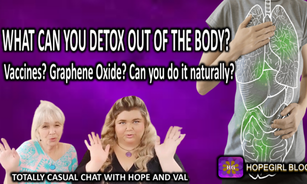 What can you detox out of your body? Vaccines? Graphene Oxide? Can you Do It Naturally?
