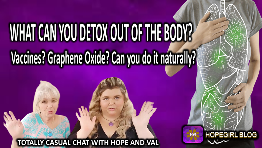 What can you detox out of your body? Vaccines? Graphene Oxide? Can you Do It Naturally?