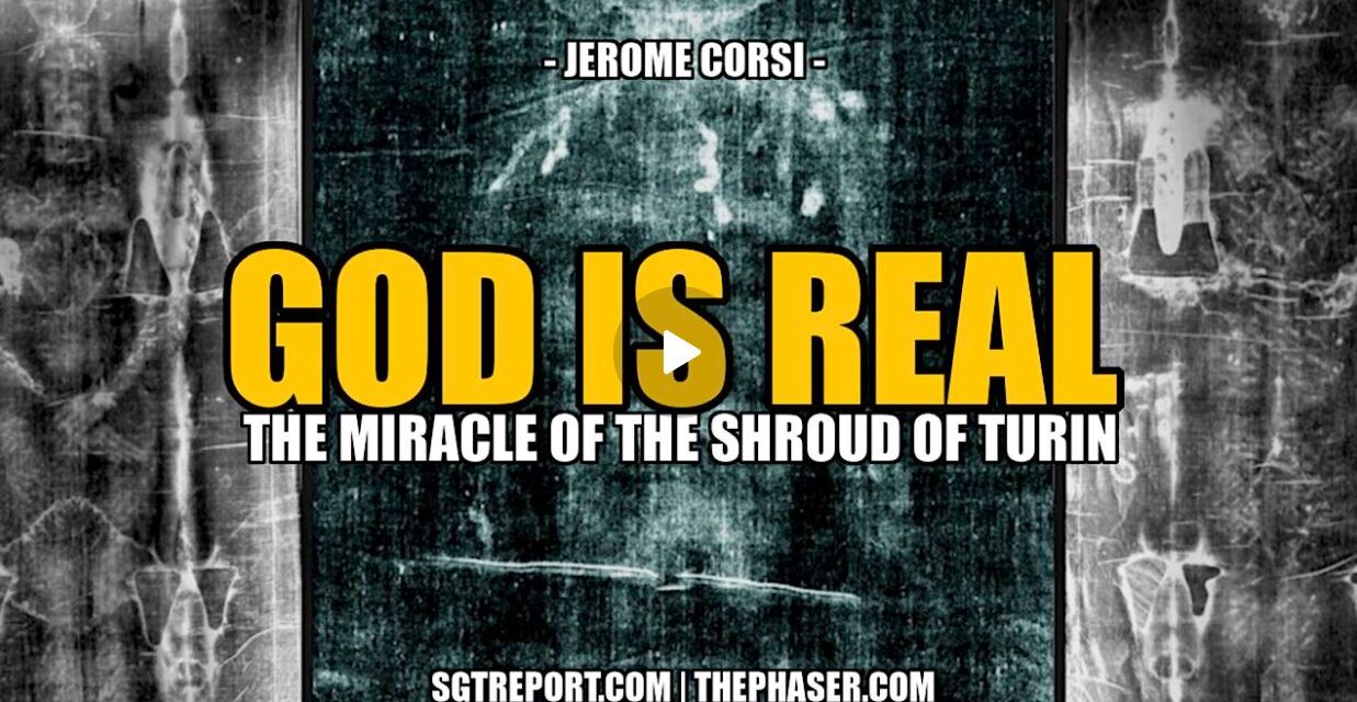 GOD IS REAL: THE MIRACLE OF THE SHROUD OF TURIN — DR. JEROME CORSI