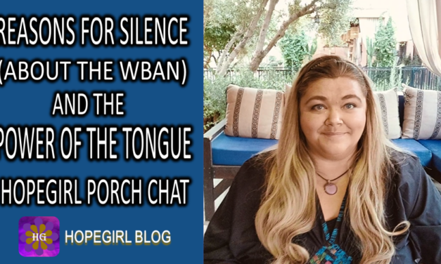 Reasons for Silence (About the WBAN) and the Power of the Tongue Hopegirl Porch Chat