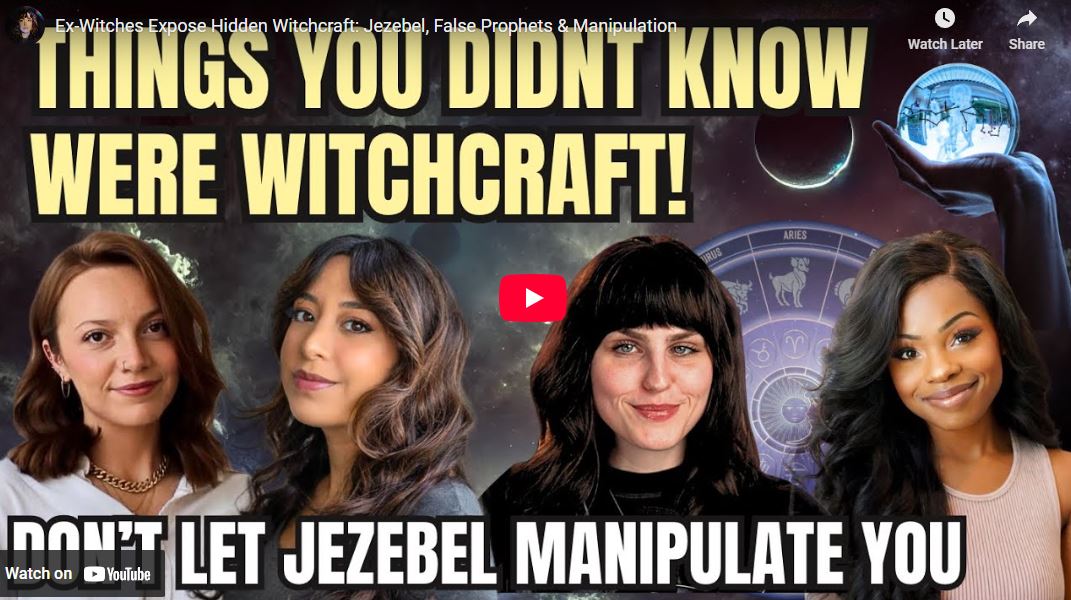 Ex-Witches Expose Hidden Witchcraft: Jezebel, False Prophets & Manipulation