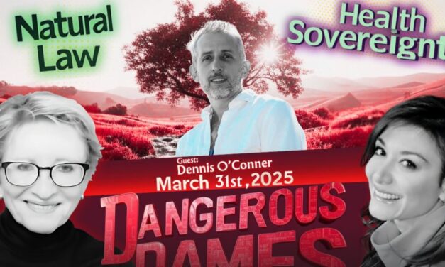 Dangerous Dames | Ep.67: Reclaiming Your Natural Rights To Wellness w/ Dennis O’Conner