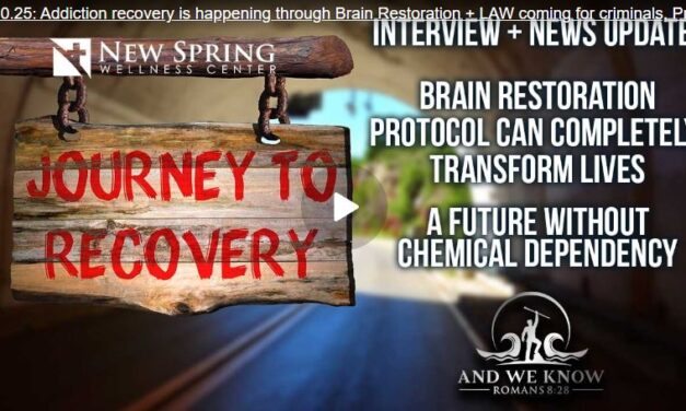 Addiction recovery is happening through Brain Restoration + LAW coming for criminals, Pray!