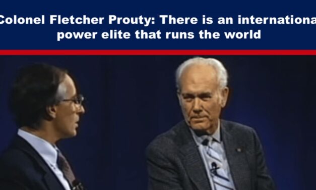 Colonel Fletcher Prouty: There is an international power elite that runs the world