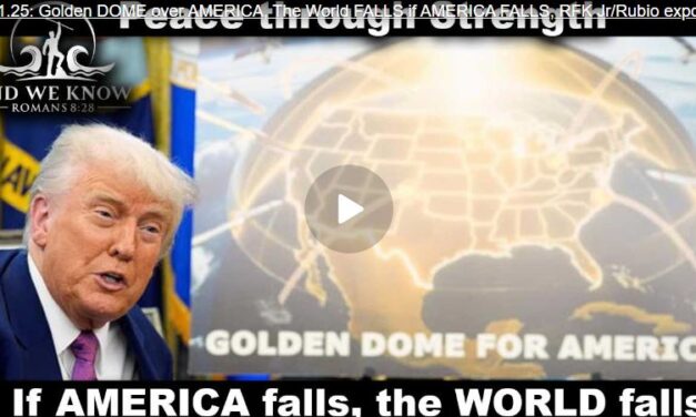 Golden DOME over AMERICA, The World FALLS if AMERICA FALLS, RFK Jr/Rubio exposing evil, PRAY!