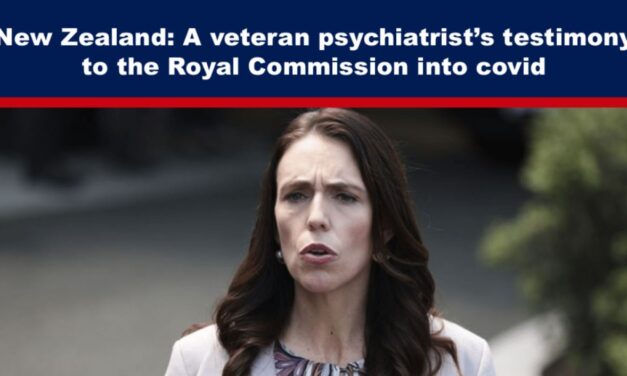 New Zealand: A veteran psychiatrist’s testimony to the Royal Commission into covid