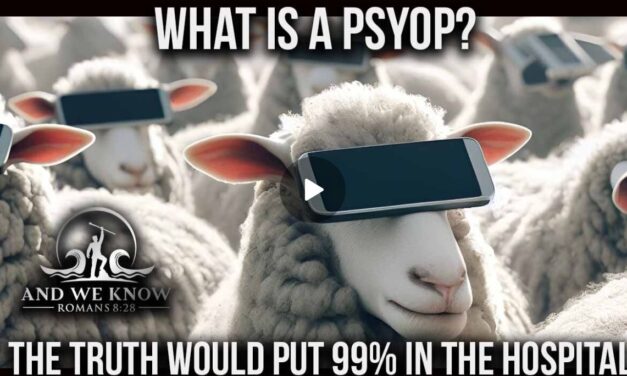 What is a PSYOP, 99% would not handle the truth, Take it down ACT! PRAY!