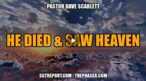 HE DIED & SAW HEAVEN — Pastor Dave Scarlett