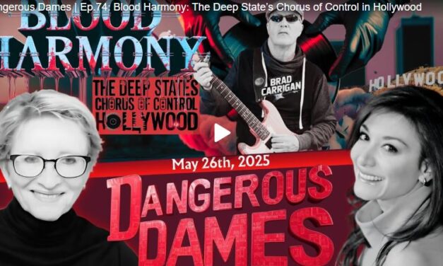Dangerous Dames | Ep.74: Blood Harmony: The Deep State’s Chorus of Control in Hollywood