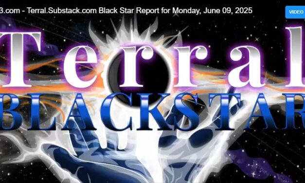 Terral03.com – Terral.Substack.com Black Star Report for Monday, June 09, 2025