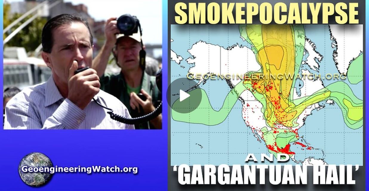 Smokepocalypse And ‘Gargantuan’ Hail, Geoengineering Watch Global Alert News, May 31