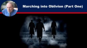 Marching into Oblivion (Part One)