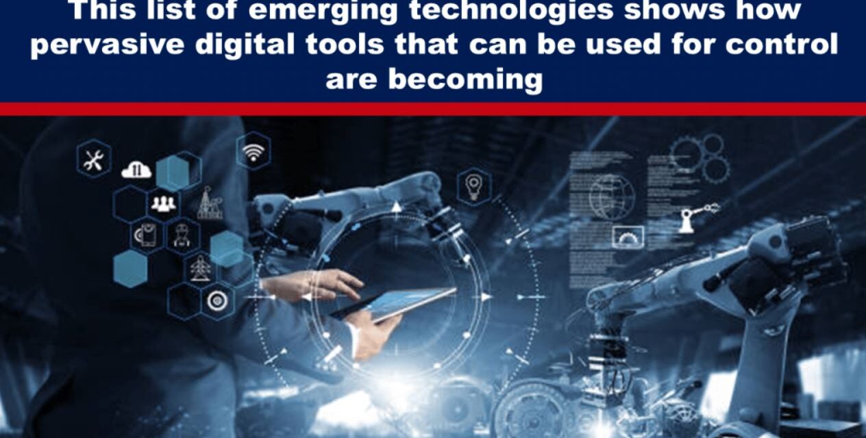 This list of emerging technologies shows how pervasive digital tools that can be used for control are becoming