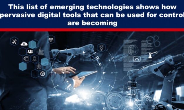 This list of emerging technologies shows how pervasive digital tools that can be used for control are becoming