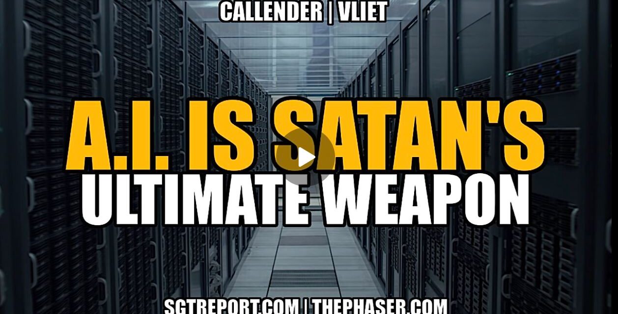 A.I. IS SATAN’S ULTIMATE WEAPON — Callender | Vliet