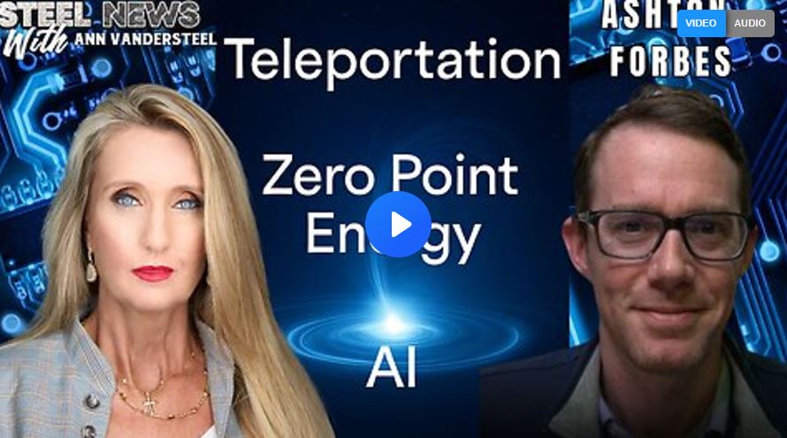 Ann Vandersteel, 06.27.25, Friday, STEEL NEWS： Energy, Empire & the End of Control： ZPE, Teleportation & the Next Global Order