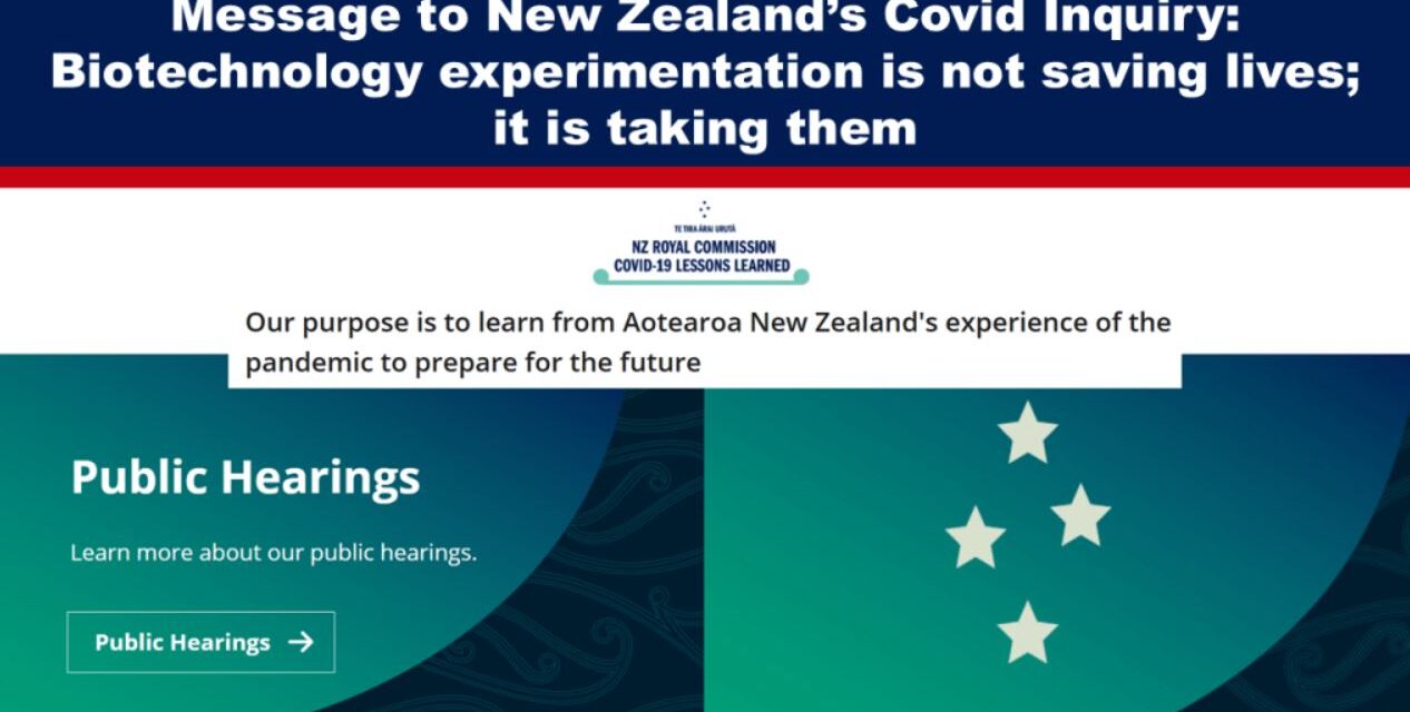 Message to New Zealand’s Covid Inquiry: Biotechnology experimentation is not saving lives; it is taking them