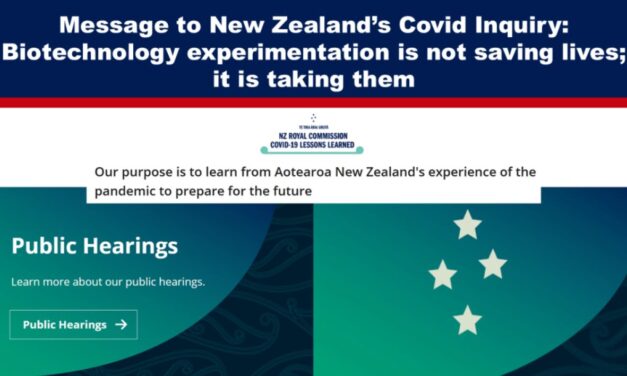 Message to New Zealand’s Covid Inquiry: Biotechnology experimentation is not saving lives; it is taking them